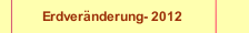 Erdveränderung- 2012